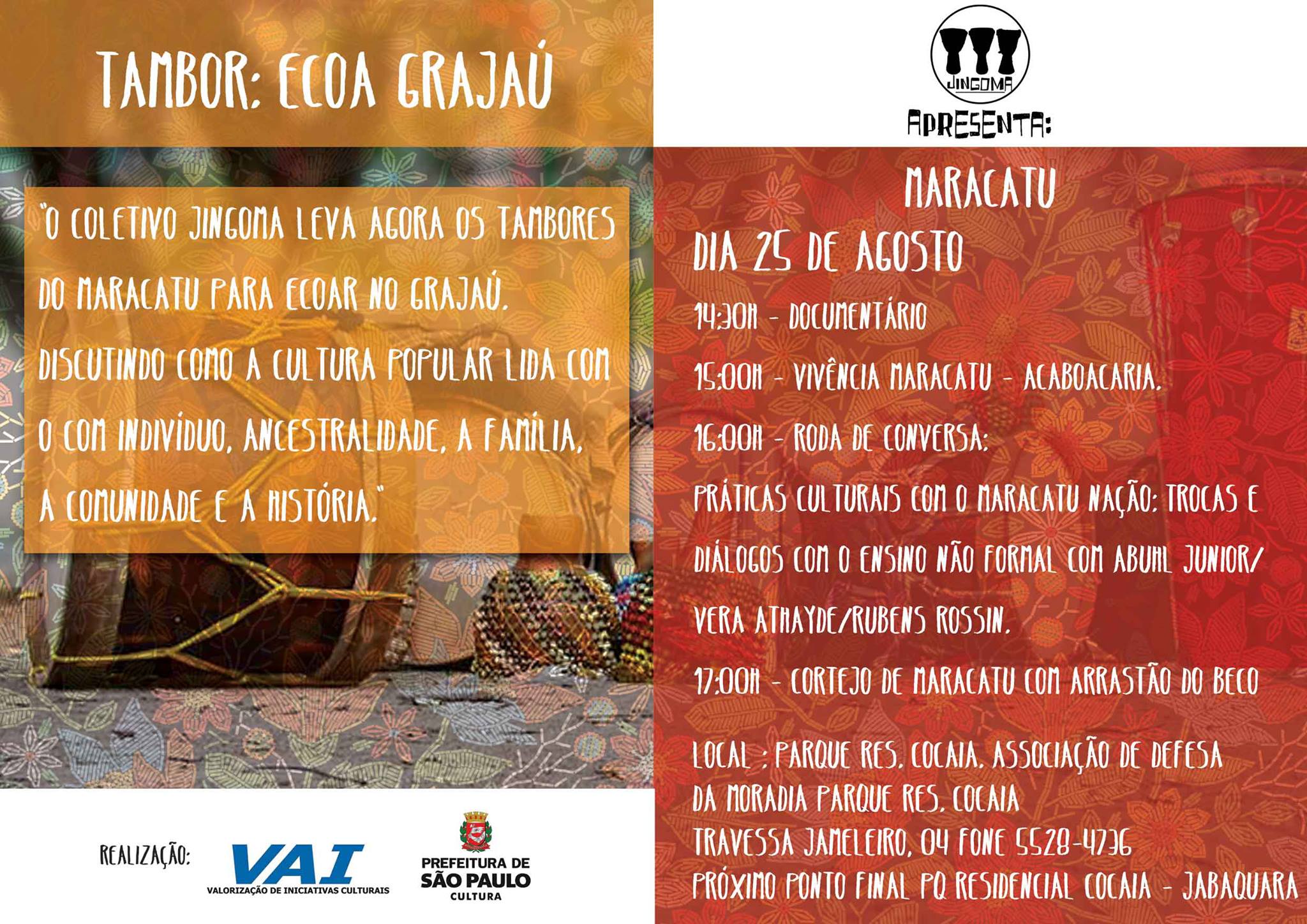 O Coletivo Jingoma leva agora os tambores do Maracatu do Arrastão do Beco para ecoar no Grajaú.Discutindo como a cultura popular lida com o com indivíduo, ancestralidade, a família, a comunidade e a história.